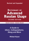 Dictionary of Advanced Russian Usage : A Guide to Idiom, Colloquialisms, Slang and More - Book