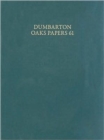 Dumbarton Oaks Papers, 61 - Book