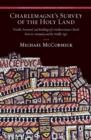 Charlemagne’s Survey of the Holy Land : Wealth, Personnel, and Buildings of a Mediterranean Church between Antiquity and the Middle Ages - Book