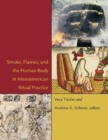Smoke, Flames, and the Human Body in Mesoamerican Ritual Practice - Book