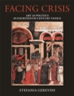 Facing Crisis : Art as Politics in Fourteenth-Century Venice - Book