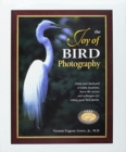 Joy of Bird Photography : From Your Backyard to Exotic Places, Learn the Secrets and Techniques for Taking Great Bird Photos - Book