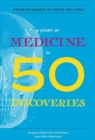 A Story of Medicine in 50 Discoveries : From Mummies to Gene Splicing - Book