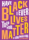 Have I Ever Told You Black Lives Matter - eBook