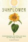 The Sunflower : Conforming the Will of Man to the Will of God - eBook