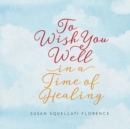 To Wish You Well---In a Time of Healing - eBook