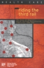 Riding the Third Rail : The Story of Ontario's Health Services Restructuring Commission, 1996-2000 - Book