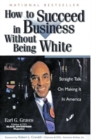 How to Succeed in Business Without Being White : Straight Talk on Making It in America - Book