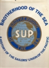Brotherhood of the Sea : A History of the Sailors' Union of the Pacific, 1885-1985 - Book