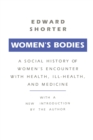 Women's Bodies : A Social History of Women's Encounter with Health, Ill-Health and Medicine - Book