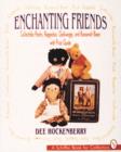 Enchanting Friends : Collectible Poohs, Raggedies, Golliwoggs, & Roosevelt Bears - Book
