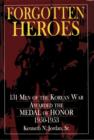 Forgotten Heroes : 131 Men of the Korean War Awarded the Medal of Honor 1950-1953 - Book