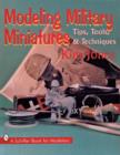 Modeling Military Miniatures : Tips, Tools, & Techniques - Book