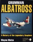 Grumman Albatross : A History of the Legendary Seaplane - Book