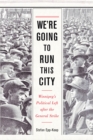 We're Going to Run This City : Winnipeg's Political Left after the General Strike - Book