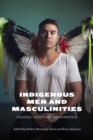 Indigenous Men and Masculinities : Legacies, Identities, Regeneration - Book