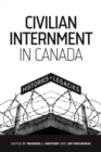Civilian Internment in Canada : Histories and Legacies - Book