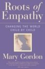 Roots of Empathy : Changing the World, Child by Child - Book