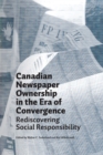 Canadian Newspaper Ownership in the Era of Convergence : Rediscovering Social Responsibility - Book