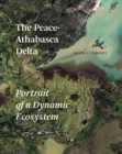 The Peace-Athabasca Delta : Portrait of a Dynamic Ecosystem - Book