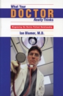 What Your Doctor Really Thinks : Diagnosing the Doctor-Patient Relationship - Book