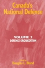 Canada's National Defence: Volume 2 : Defence Organization Volume 42 - Book