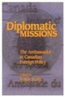 Diplomatic Missions : The Ambassador in Canadian Foreign Policy Volume 41 - Book