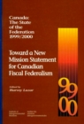Canada: The State of the Federation, 1999-2000 : Toward a New Mission Statement for Canadian Fiscal Federation Volume 55 - Book
