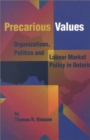 Precarious Values : Organizations, Politics, and Labour Market Policy in Ontario Volume 53 - Book