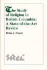 The Study of Religion in British Columbia : A State-of-the-Art Review - Book