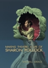 Making Theatre : A Life of Sharon Pollock - Book