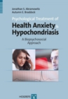 Psychological Treatment of Health Anxiety and Hypochondriasis : A Biopsychosocial Approach - Book
