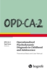 OPD-CA-2 Operationalized Psychodynamic Diagnosis in Childhood and Adolescence: Theoretical Basis and User Manual - Book