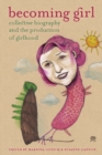 Becoming Girl : Collective Biography and the Production of Girlhood - Book