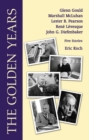 The Golden Years : Encounters with Glenn Gould, Marshall McLuhan, Lester B. Pearson, Rene Leveques and John G. Diefenbaker - Book