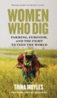 Women Who Dig : Farming, Feminism and the Fight to Feed the World - eBook