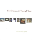 New Mexico Art Through Time : Prehistory to the Present - Book