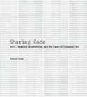 Sharing Code : Art1, Frederick Hammersley, and the Dawn of Computer Art - Book