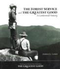 The Forest Service and the Greatest Good : A Centennial History - Book