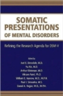 Somatic Presentations of Mental Disorders : Refining the Research Agenda for DSM-V - Book