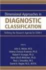 Dimensional Approaches in Diagnostic Classification : Refining the Research Agenda for DSM-V - Book