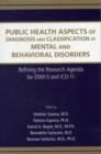 Public Health Aspects of Diagnosis and Classification of Mental and Behavioral Disorders : Refining the Research Agenda for DSM-5 and ICD-11 - Book