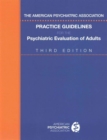 The American Psychiatric Association Practice Guidelines for the Psychiatric Evaluation of Adults - Book