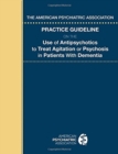 The American Psychiatric Association Practice Guideline on the Use of Antipsychotics to Treat Agitation or Psychosis in Patients With Dementia - Book