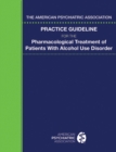 The American Psychiatric Association Practice Guideline for the Pharmacological Treatment of Patients With Alcohol Use Disorder - eBook