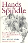 Hands to the Spindle : Texas Women and Home Textile Production, 1822-1880 - Book