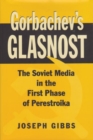 Gorbachev's Glasnost : The Soviet Media in the First Phase of Perestroika - Book