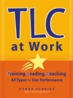 TLC at Work : Training, Leading, Coaching All Types for Star Performance - Book