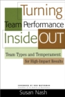 Turning Team Performance Inside Out : Team Types and Temperament for High-impact Results - Book