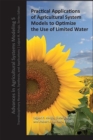 Practical Applications of Agricultural System Models to Optimize the Use of Limited Water - Book